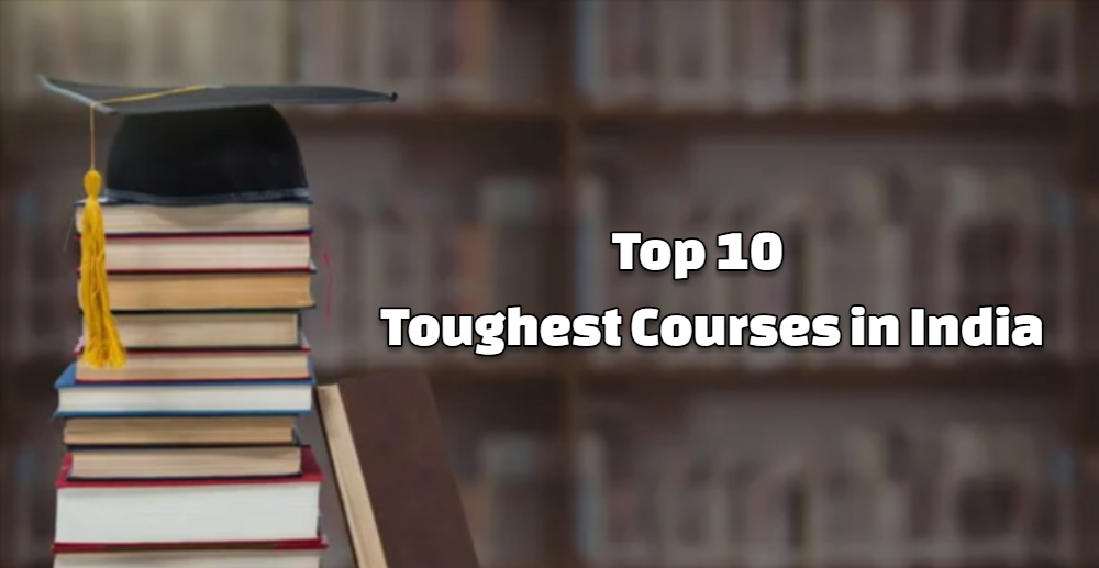 Top 10 Toughest Courses in India