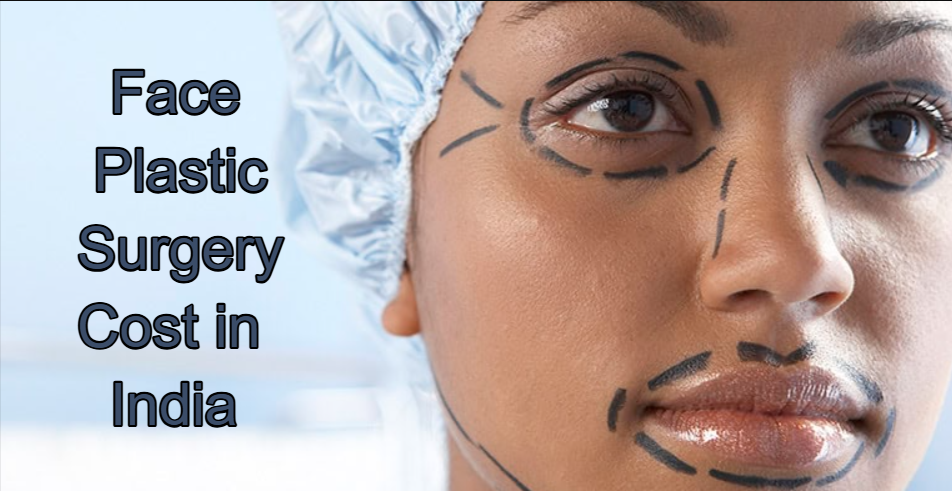 What is Face Plastic Surgery Cost In India?