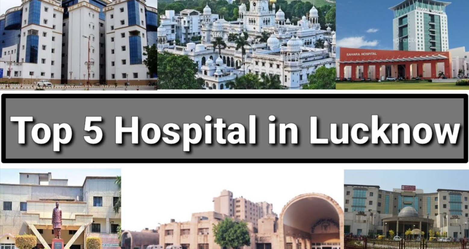 Top 5 Most Famous Hospitals in Lucknow